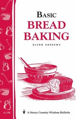 Basic Bread Baking : Storey's Country Wisdom Bulletin A-198 Glenn