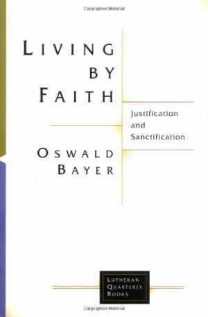 Living by Faith: Justification and - Paperback, by Bayer Oswald - Very ...