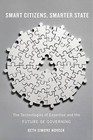 Smart Citizens, Smarter State: The Technologies of Expertise and the Future of Governing by Beth Simone Noveck (Hardback, 2015)