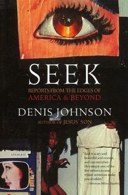 Seek: Reports from the Edges of America & Beyond by Denis Johnson (English) Pape