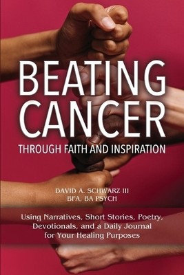 David A Schwarz Bfa Ba P Beating Cancer Through Faith and Inspira (Taschenbuch)
