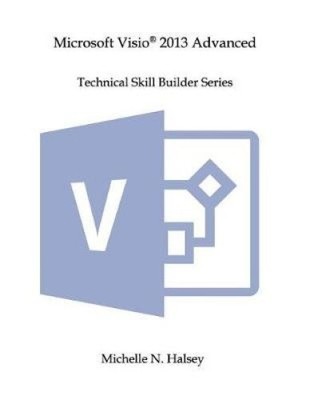Microsoft VISIO 2013 Advanced by Michelle N. Halsey [Paperback]
