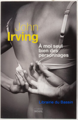 A moi seul Bien des personnages John Irving 2013