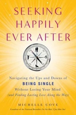 Seeking Happily Ever After : Navigating the Ups and Downs of Bein