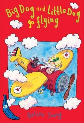 Big Dog and Little Dog Go Flying: Blue Banana (Banana Books) - Young, Selina