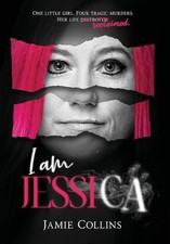 I Am Jessica: A Survivor's Powerful Story of Healing and Hope by Jamie Collins (