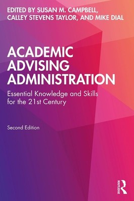 Academic Advising Administration: Essential Knowledge and Skills for the 21st Ce