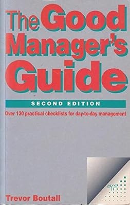 The Good Managers Guide: Over 130 Practical Checklists for Day-to-Day Management