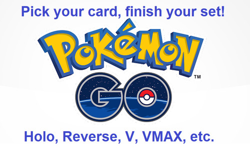 Pokémon TCG: Pokémon Go - Complete Your Set! Reverse/Holo/V/VMAX/Full Art/Promos