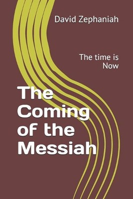 The Coming of the Messiah: The time is Now by Avital Zephaniah Paperback Book