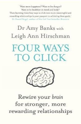 FOUR WAYS TO CLICK: REWIRE YOUR BRAIN FOR STRONGER, MORE By Amy Banks