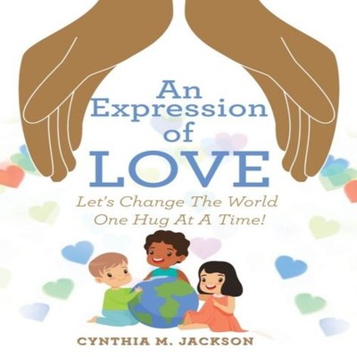 An Expression of Love Let's Change the World One Hug at a Time! C