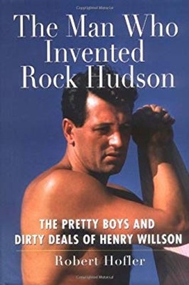 The Man Who Invented Rock Hudson : The Pretty Boys and Dirty Deal