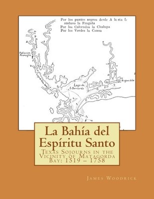 LA BAHIA DEL ESPIRITU SANTO: TEXAS SOJOURNS IN THE By James Woodrick *BRAND NEW*