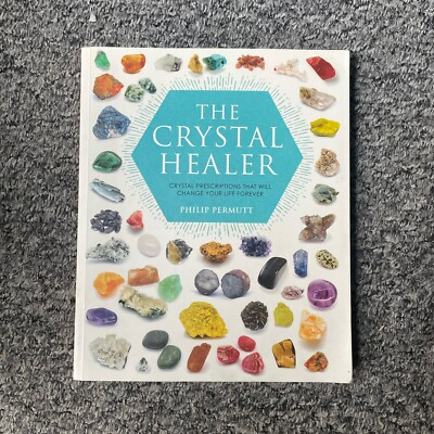The Crystal Healer: Crystal Prescriptions That Will Change Your Life Forever by