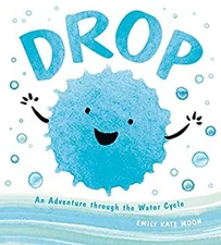 Drop : An Adventure Through the Water Cycle Hardcover Emily Kate