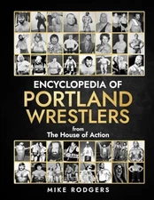 Encyclopedia of Portland Wrestlers: From the House of Action