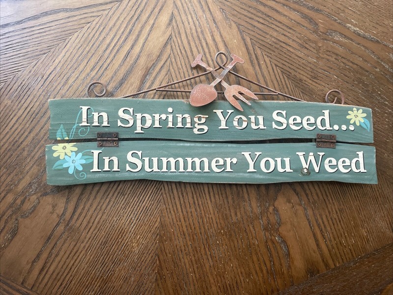 In Spring You Seed In Summer You Weed Metal Wood Sign Gardening