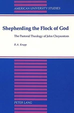 Shepherding the Flock of God: The Pastoral Theology of John Chrysostom (America
