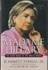 Madame Hillary The Dark Road to the White House R Emmett Tyrrell Hardcover New