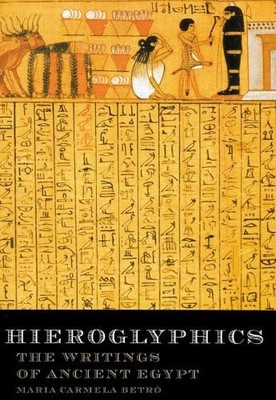 Hieroglyphics: The Writings of Ancient Egypt by Maria Carmelo Betro Hardback The