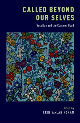 Called Beyond Our Selves: Vocation and the Common Good by Erin VanLaningham