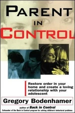 Parent in Control : Restore Order in Your Home and Create a Lovin