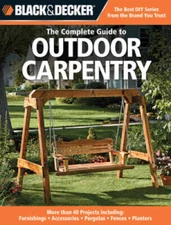 Black & Decker The Complete Guide to Outdoor Carpentry: More than 40 Proj - GOOD