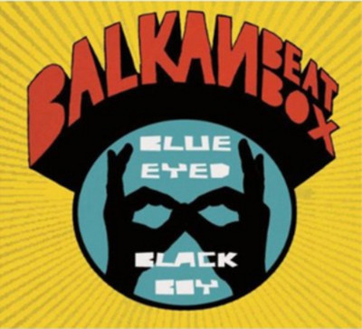 Balkan Beat Box Blue Eyed Black Boy (CD) Album