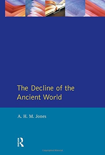 The Decline of the Ancient World (General History of Europe) By A.H.M. Jones
