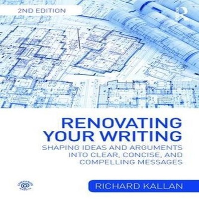 Renovating Your Writing Shaping Ideas and Arguments into Clear Co