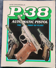 P.38 Automatic Pistol The First 50 Years By Gene Gangarosa Jr. Paperback Book