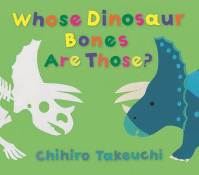 Whose Dinosaur Bones Are Those - Hardcover By Takeuchi, Chihiro - GOOD