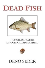 Dead Fish: Humor and Satire in Political Advertising by Deno Seder: New