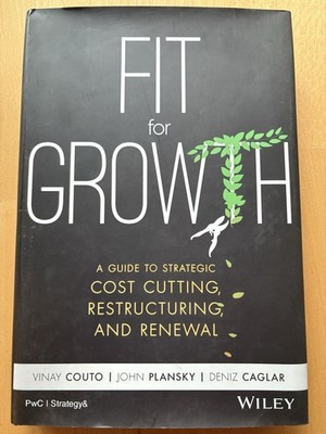 Fit for Growth - A Guide to Strategic Cost Cutting, Restructuring, and Renewal