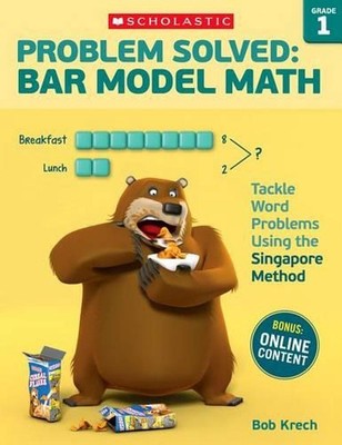Problem Solved: Bar Model Math: Grade 1: Tackle Word Problems Using the Singapor