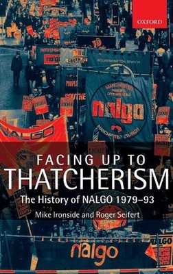 Facing Up to Thatcherism: The History of NALGO 1979-93 by Michael Ironside (Engl