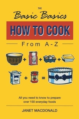 Janet MacDonald The Basic Basics How to Cook from A-Z (Taschenbuch)