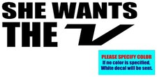 She Wants The V Vinyl decal sticker Graphic Die Cut Car Truck Window Bumper 7"