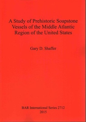A Study of Prehistoric Soapstone Vessels of the Middle Atlantic Region of the...