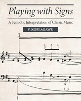 Playing With Signs | A Semiotic Interpretation Of Classic Music | V. Kofi Agawu