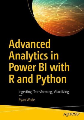 Advanced Analytics in Power BI mit R und Python: Ingesting, Transforming, Visua