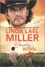 Country Born: A Novel (Painted Pony Creek, 3) By Miller, Linda Lael - VERY GOOD