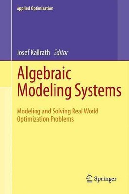 Algebraic Modeling Systems: Modeling and Solving Real World Optimization Problem