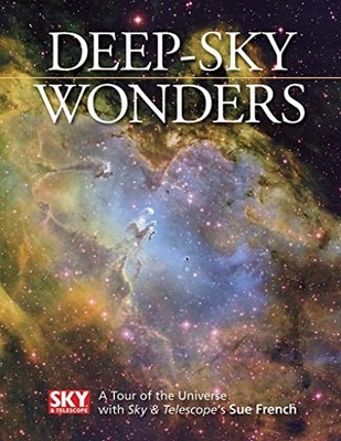 Deep-Sky Wonders: A Tour of the Universe with Sky and Telescope's Sue French...