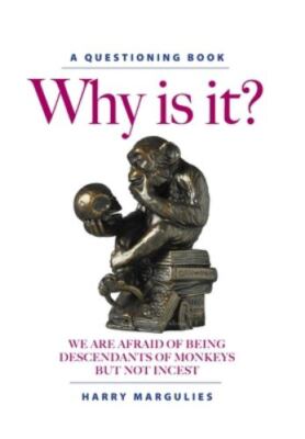 Why Is It?: We are Afraid of Being Descendants of Monkeys but Not Incest by M...