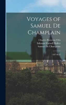 Voyages of Samuel De Champlain: 1567-1635 by Otis, Charles Pomeroy
