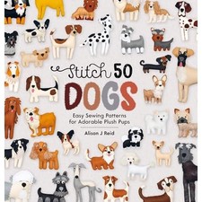 Stitch 50 Dogs : Easy Sewing Patterns for Adorable Plus -  NEW Alison J. Reid 20