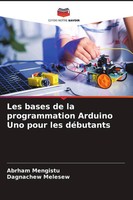 Les Bases De La Programmation Arduino Uno Pour Les DéButants Mengistu (U. A.)