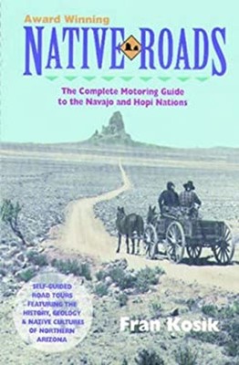 Native Roads : The Complete Motoring Guide to the Navajo and Hopi